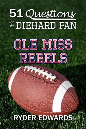 Book cover of 51 Questions for the Diehard Fan: Ole Miss Rebels