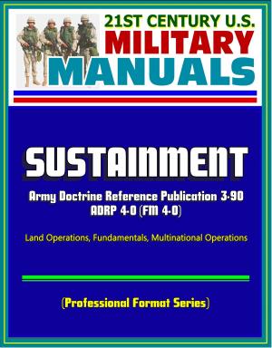 Cover of the book 21st Century U.S. Military Manuals: Sustainment - 2012 Army Doctrine Reference Publication ADRP 4-0 (FM 4-0), Land Operations, Fundamentals, Multinational Operations (Professional Format Series) by Progressive Management