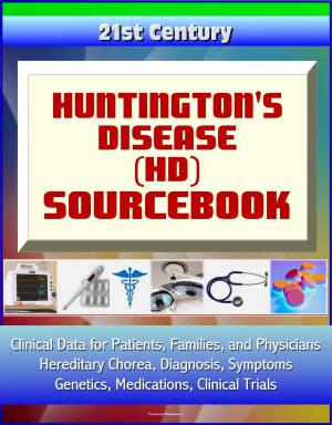 bigCover of the book 21st Century Huntington's Disease (HD) Sourcebook: Clinical Data for Patients, Families, and Physicians - Hereditary Chorea, Diagnosis, Symptoms, Genetics, Medications, Clinical Trials by 
