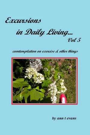 Cover of the book Excursions in Daily Living... Vol 5 by Ann Evans
