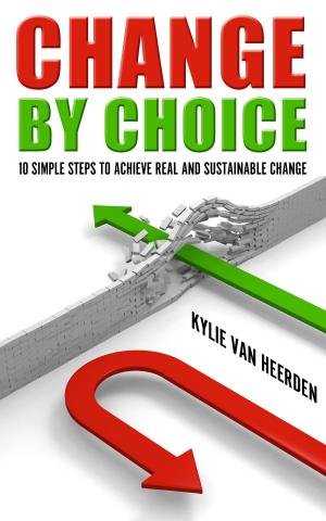 Cover of the book Change By Choice: 10 Simple Steps To Achieve Real and Sustainable Change by U.D McAlls