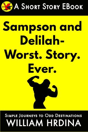 Book cover of Samson and Delilah- WORST. STORY. EVER.