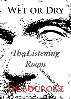 Cover of the book Wet or Dry, Chapter 1: The Listening Room by T.E. Mark
