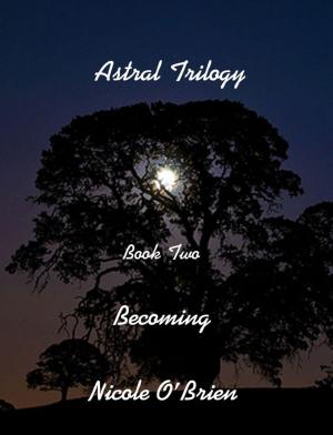 Cover of the book Astral Trilogy, Book Two: Becoming by 