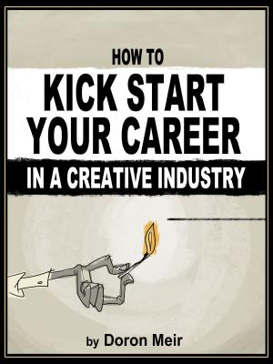 Cover of the book How to Kick Start Your Career in a Creative Industry by Tony Narams
