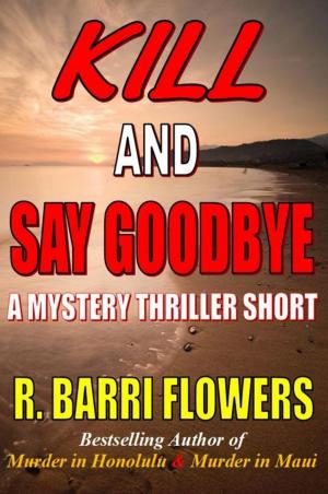 Cover of Kill and Say Goodbye: A Mystery Thriller Short