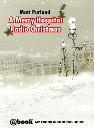 Cover of the book A Merry Hospital Radio Christmas by Matt Purland