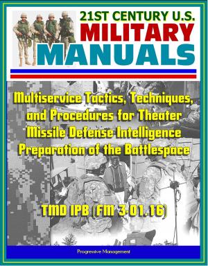 Cover of the book 21st Century U.S. Military Manuals: Multiservice Tactics, Techniques, and Procedures for Theater Missile Defense Intelligence Preparation of the Battlespace TMD IPB (FM 3-01.16) by Progressive Management