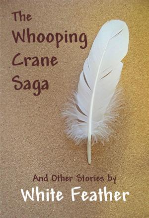 Book cover of The Whooping Crane Saga and Other Stories