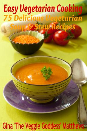 Book cover of Easy Vegetarian Cooking: 75 Delicious Vegetarian Soup and Stew Recipes