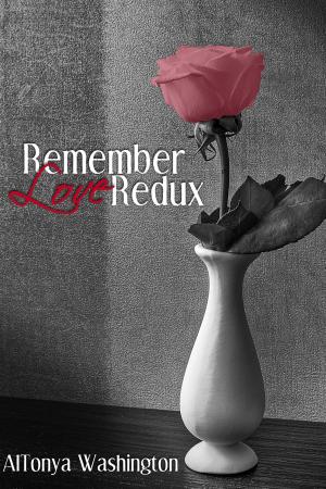 Cover of the book Remember Love Redux by T. Onyx, AlTonya Washington