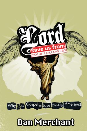 Cover of the book Lord, Save Us From Your Followers by John Perry