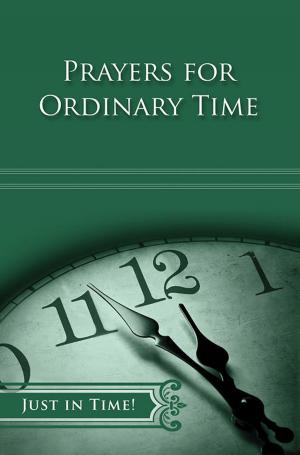 Cover of the book Just in Time! Prayers for Ordinary Time by Steven G. W. Moore, Maxie Dunnam