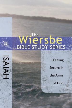 Cover of the book The Wiersbe Bible Study Series: Isaiah: Feeling Secure in the Arms of God by Michael Landon Jr., Cindy Kelley