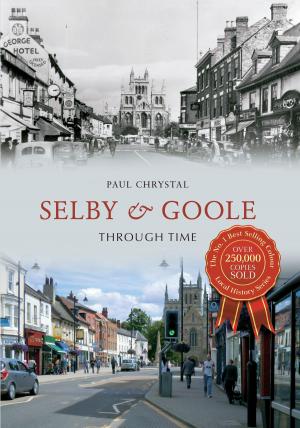 Cover of the book Selby & Goole Through Time by Paul Hurley