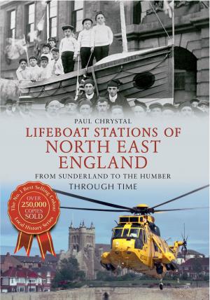 Cover of the book Lifeboat Stations of North East England From Sunderland to the Humber Through Time by Christine M. Cluley, Jennifer Meir