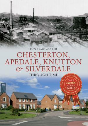 Cover of the book Chesterton, Apedale, Knutton & Silverdale Through Time by Chris Rousell