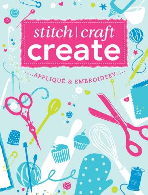 Cover of the book Stitch, Craft, Create: Applique & Embroidery by Kyle Husfloen, Louise Irvine