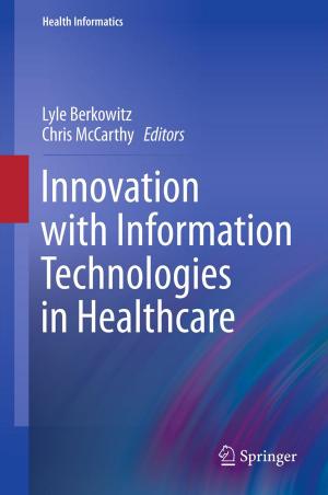 Cover of the book Innovation with Information Technologies in Healthcare by Maria Carmela Di Piazza, Gianpaolo Vitale