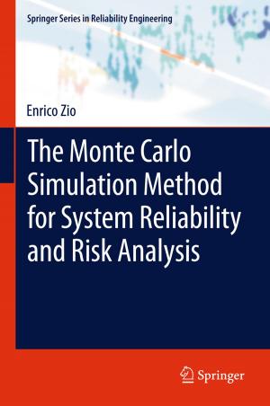 Cover of the book The Monte Carlo Simulation Method for System Reliability and Risk Analysis by Maurizio Bevilacqua, Filippo Emanuele Ciarapica, Giancarlo Giacchetta
