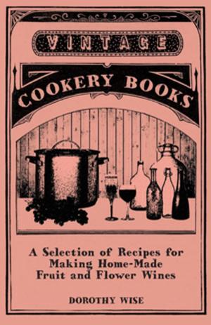 Cover of the book A Selection of Recipes for Making Home-Made Fruit and Flower Wines by Robert Service