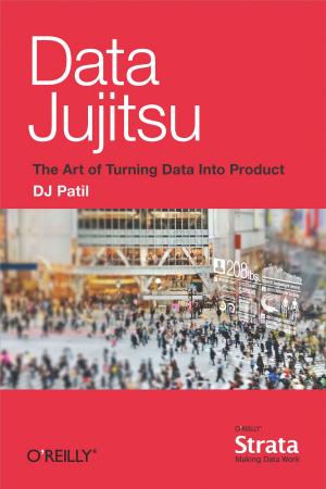 Cover of the book Data Jujitsu: The Art of Turning Data into Product by David K. Rensin
