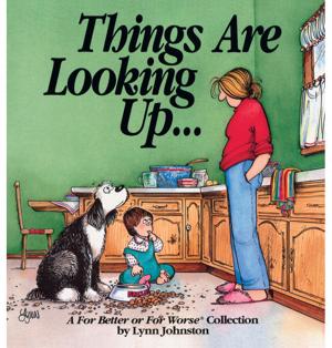 Cover of the book Things Are Looking Up...: A For Better or For Worse Collection by Mark Bitterman