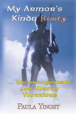 Cover of the book My Armor's Kinda Rusty ... Encouragement for Weary Warriors by Eric Afum Bediako