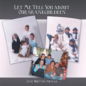 Cover of the book Let Me Tell You About Our Grandchildren by Martha Jean Wilson