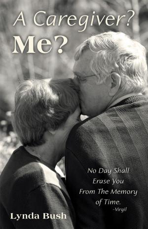Cover of the book A Caregiver? Me? by Sarah Wiatr