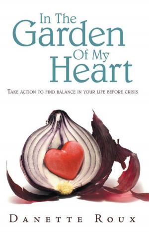 Cover of the book In the Garden of My Heart by Lorie S. Gose Psy.D.