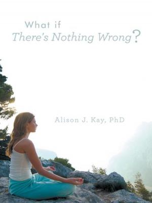 Cover of the book What If There's Nothing Wrong? by Dr. Eva Adriana Wilson Md, Kenneth Ryan Wilson MA