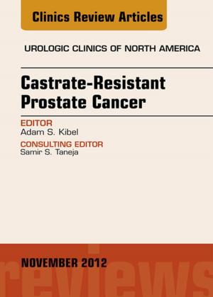 Cover of the book Castration Resistant Prostate Cancer, An Issue of Urologic Clinics - E-Book by Elias J. Anaissie, MD, Michael R. McGinnis, PhD, Michael A. Pfaller, MD