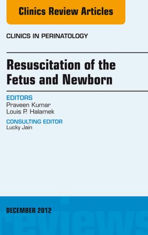 bigCover of the book Resuscitation of the Fetus and Newborn, An Issue of Clinics in Perinatology - E-Book by 