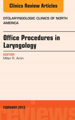 Cover of the book Office Procedures in Laryngology, An Issue of Otolaryngologic Clinics - E-Book by Joseph S Park, David B Weiss, Mark D. Miller, MD, A. Bobby Chhabra, MD, Francis H. Shen, MD, James A Browne, MD