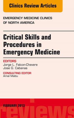 Cover of the book Critical Skills and Procedures in Emergency Medicine, An Issue of Emergency Medicine Clinics - E-Book by Leah Hechtman, PhD (Cand), MSciMed (RHHG), BHSc, ND