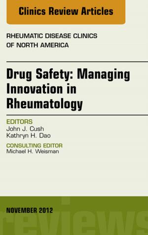 Cover of Drug Safety: Managing Innovation in Rheumatology, An Issue of Rheumatic Disease Clinics