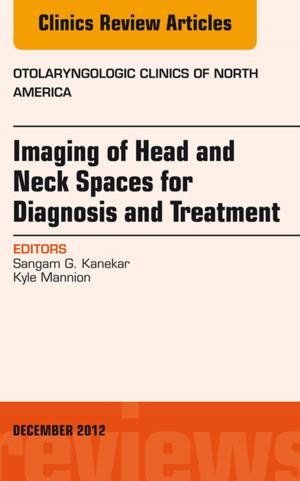 Cover of the book Imaging of Head and Neck Spaces for Diagnosis and Treatment, An Issue of Otolaryngologic Clinics, E-Book by Anurag Agrawal, MBBS, PhD, FCCP