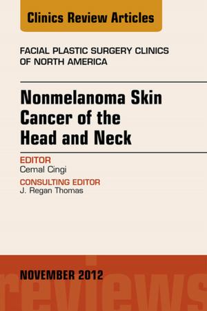 Cover of the book Nonmelanoma Skin Cancer of the Head and Neck, An Issue of Facial Plastic Surgery Clinics, E-Book by Lance Jepson, MA, VetMB, CBiol, MIBiol, MRCVS