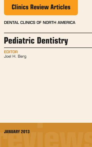 Cover of the book Pediatric Dentistry, An Issue of Dental Clinics, by 