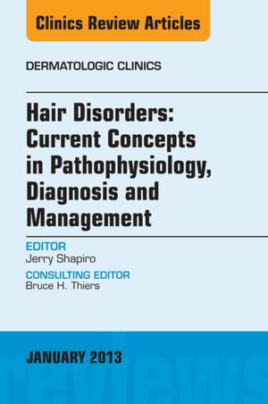 Cover of the book Hair Disorders: Current Concepts in Pathophysiology, Diagnosis and Management, An Issue of Dermatologic Clinics by Barbara J Aehlert
