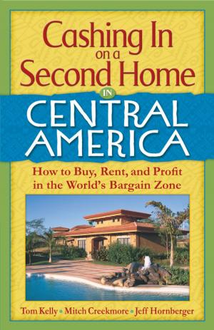 Cover of the book Cashing In On a Second Home in Central America: How to Buy, Rent and Profit in the World's Bargain Zone by Stanley J. Weyman