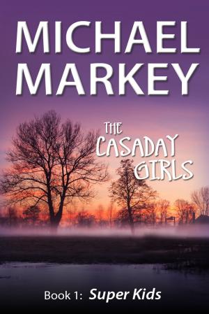 Cover of the book The Casaday Girls, Book 1: Super Kids by Jitendra Patel