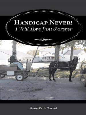Cover of the book Handicap Never! I Will Love You Forever by Elsie E. Strzyzowska