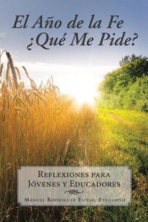 Cover of the book El Año De La Fe ¿Qué Me Pide? by MC. FRANCISCO R. GUERRA VELA