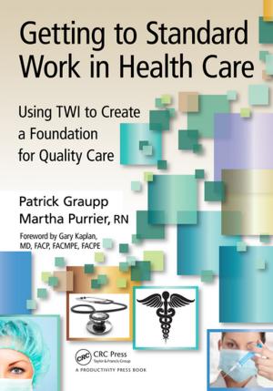 Cover of the book Getting to Standard Work in Health Care by Raj Rattan, Ruth Chambers, Gill Wakley