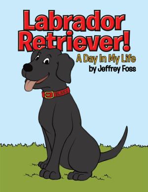 Cover of the book Labrador Retriever! by Elvelyna B. Beaubrun
