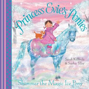 Cover of the book Princess Evie's Ponies: Shimmer the Magic Ice Pony by Sarah Kilbride