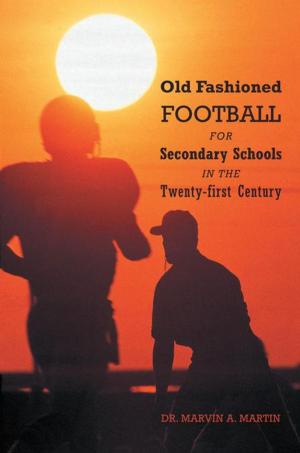 Cover of the book Old Fashioned Football for Secondary Schools in the Twenty-First Century by George M. Cummins III