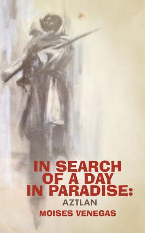 Cover of the book In Search of a Day in Paradise: Aztlan by Dahn Batchelor